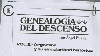 Genealogía del Descenso con Ángel Faretta | Vol.2 - Argentina y su singularidad histórica.