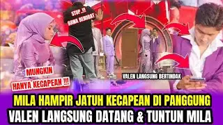 VALEN CEMAS MELIHAT MILA HAMPIR JATUH KECAPEAN❗VALEN BERGEGAS BERTINDAK TUNTUN MILA‼️