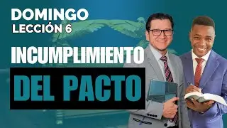 INCUMPLIMIENTO DEL PACTO | DOMINGO | LECCI&Oacute;N 6 | Palabra Viva 2025