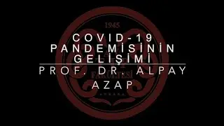6. COVID-19 PANDEMİSİNİN GELİŞİMİ - PROF. DR. ALPAY AZAP