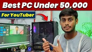 Best PC Build Under 50,000 With Monitor | Budget Youtube Pc Setup 2025 | Video Editing Pc Under 50k