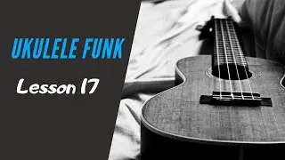 Ukulele FUNK - Lesson 17