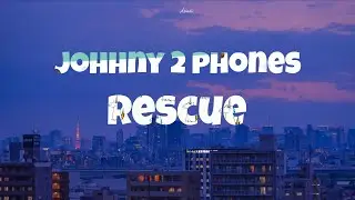 Johnny 2 phones - Rescue