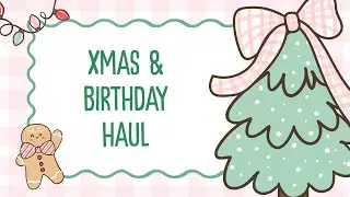 CHRISTMAS + BIRTHDAY HAUL 🎂✨🎄