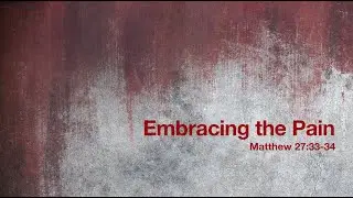 HV Sunday: Embracing the Pain Matthew 27:33-34 (2/28/21)