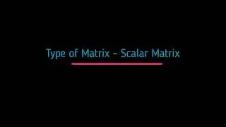 Scalar Matrix: What is Unit Matrix ? It's Definition & Overview