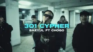 301 CYPHER  - Baeyul ft Chogo [Official Music Video]