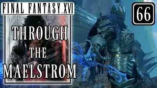 Final Fantasy 16 &ndash; Through the Maelstrom - First Barnabas Fight - Walkthrough Part 66