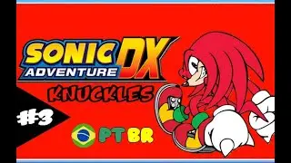 Sonic: Adventure DX: [Hist&oacute;ria do Knuckles] [Dublado] - #Parte 3