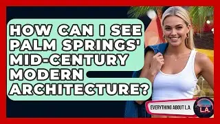 How Can I See Palm Springs' Mid-Century Modern Architecture? - Everything About LA
