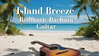 Romantic Bachata Guitar 🌴 Live Tropical Instrumental