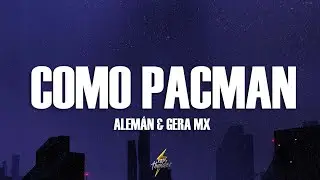 Alem&aacute;n, Gera MX - Como Pacman (Letra/Lyrics)