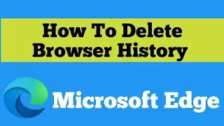 How To Delete Browser History in Edge | Delete Browser History  |Delete Everything What You Search