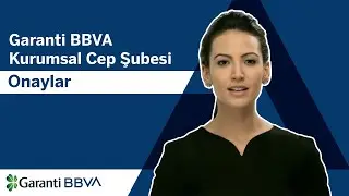 Garanti BBVA Kurumsal Cep Şubesi &ndash; Onaylar