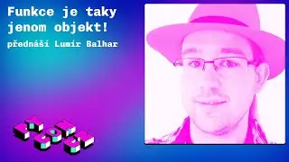 Lumír Balhar: Funkce je taky jenom objekt!