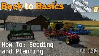 Farming Simulator 19 - Back to Basics - A beginners guide to: Seeding and Planting crops - FS130