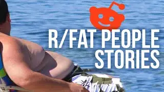 Fat People Stories from Reddit's Fat People Sub