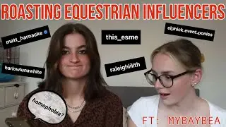 ROASTING EQUESTRIAN INFLUENCERS ft MyBayBea