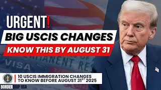 🔵10 USCIS IMMIGRATION CHANGES TO KNOW BEFORE AUGUST 31st 2025