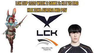 LCK Cup 2026 Week 2 Game 2: HLE vs BRO | HLE Zeka Aurora Mid POV