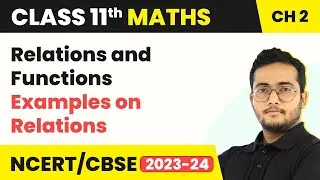 Class 11 Maths Chapter 2 | Examples On Relations - Relations and Functions