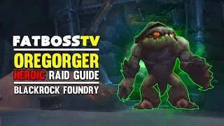 Oregorger Normal and Heroic Blackrock Foundry Guide - FATBOSS