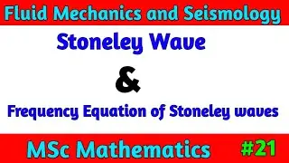Stoneley Wave and Frequency equations of stoneley Wave | Fluid mechanics and Seismology MSc Math