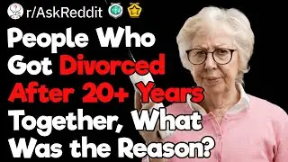 People Who Got Divorced After 20+ Years Together, What Was the Reason?