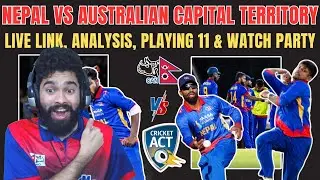 NEPAL VS AUSTRALIAN CAPITAL TERRITORY : LIVE LINK, ANALYSIS, PLAYING 11 & WATCH PARTY