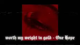 worth my weight in gold - One Hope (Slowed & Reverb)