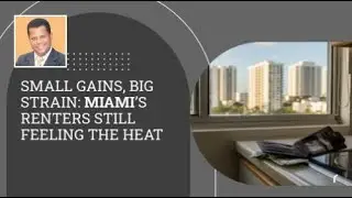 Small Gains, Big Strain: Miami&rsquo;s Renters Still Feeling the Heat