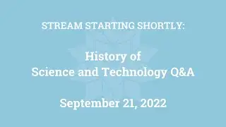 History of Science and Technology Q&A (September 21, 2022)