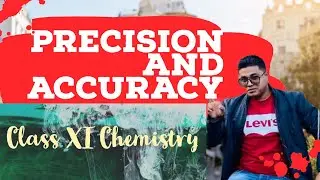 CLASS XI PRECISION AND ACCURACY CHEMISTRY