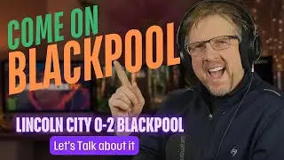 Lincoln City 0-2 Blackpool  - Match Reaction | Livestream Chat