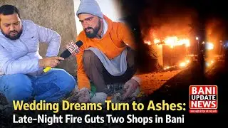 Wedding Dreams Turn to Ashes: Late-Night Fire Guts Two Shops in Bani