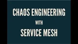 Chaos Engineering with Service Mesh Nov 2018