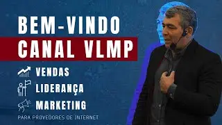 Seja muito bem-vindo(a) ao canal VLMP | Vendas - Marketing - Lideran&ccedil;a | Provedores de Internet