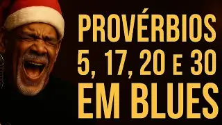 Provérbios 5, 17, 20 e 30 EM BLUES GOSPEL — Conselhos de Deus Que Protegem o Coração