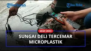 BAHAYA , Sungai Deli Telah Tercemar Mikroplastik, Padahal Sumber Air Minum Diambil PDAM Tirtanadi