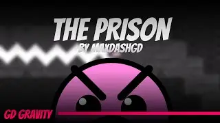 The Prison by MaxDashGD 100% (Insane) - GD Gravity | Unl3ashed