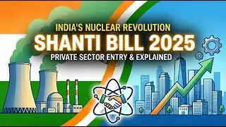 SHANTI Bill 2025 Explained | India&rsquo;s Nuclear Energy Revolution & Private Sector Entry