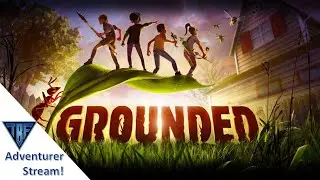 Grounded Full Stream!  Honey I shrunk the Adventurers!  Backyard Survival Game!