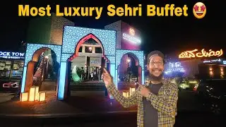 MOST LUXURY SEHRI BUFFET IN KARACHI | #sehri @Adilkhalifah