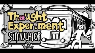 Thought Experiment Simulator stupid game where humor meets profound thought
