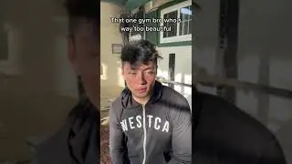 That one gym bros who's way too beautiful