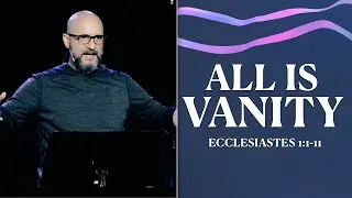Ecclesiastes: VANITY (Eccl 1:1-11) Sermon Only - LifePoint Church Longwood