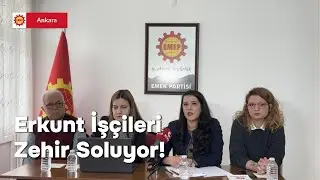 Erkunt'ta İş&ccedil;iler Zehir Soluyor | Emek Partisi Ankara İl &Ouml;rg&uuml;t&uuml; | Basın A&ccedil;ıklaması