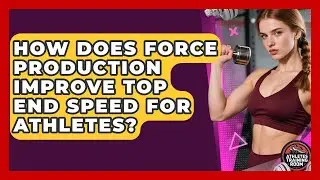 How Does Force Production Improve Top End Speed For Athletes? - Athletes Training Room