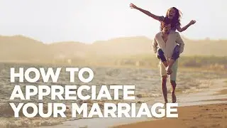 How to Appreciate your Marriage - Grant Cardone