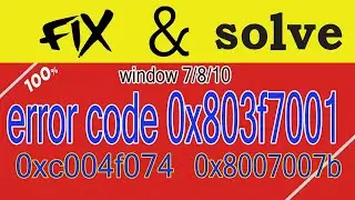 Fix Windows 10/8.1 Activation Fail Error 0x803f7001, 0xC004F074, 0x8007007B (by 2020 best method)
